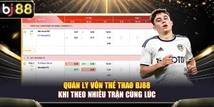 Quản Lý Vốn Thể Thao BJ88 Khi Theo Nhiều Trận Cùng Lúc