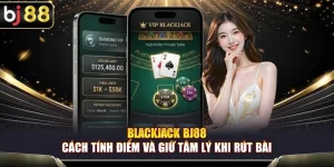 Blackjack BJ88 – Cách Tính Điểm Và Giữ Tâm Lý Khi Rút Bài