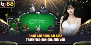 Chọn Bàn Sòng Bài BJ88 – Bí Quyết Tránh Vào Bàn Quá Sức Vốn