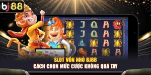 Slot Vốn Nhỏ BJ88 – Cách Chọn Mức Cược Không Quá Tay
