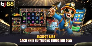 Jackpot BJ88 – Cách Nhìn Hũ Thưởng Trước Khi Quay