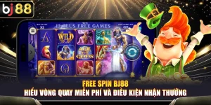 Free Spin BJ88 – Hiểu Vòng Quay Miễn Phí Và Điều Kiện Nhận Thưởng