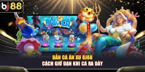 Bắn Cá Ăn Xu BJ88 – Cách Giữ Đạn Khi Cá Ra Dày