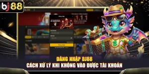 Đăng Nhập BJ88 – Cách Xử Lý Khi Không Vào Được Tài Khoản