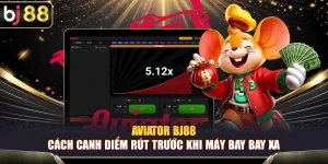 Aviator BJ88 – Cách Canh Điểm Rút Trước Khi Máy Bay Bay Xa
