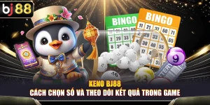 Keno BJ88 – Cách Chọn Số Và Theo Dõi Kết Quả Trong Game