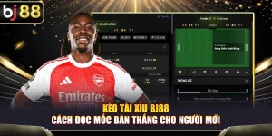 Kèo Tài Xỉu BJ88 – Cách Đọc Mốc Bàn Thắng Cho Người Mới