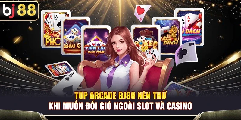 BJ88 – Top Arcade BJ88 Nên Thử Khi Muốn Đổi Gió Ngoài Slot Và Casino