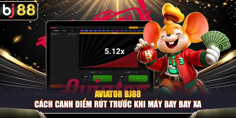 BJ88 – Aviator BJ88 – Cách Canh Điểm Rút Trước Khi Máy Bay Bay Xa